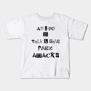 ll I do is talk and have panic attacks - funny introverts quotes Kids T-Shirt